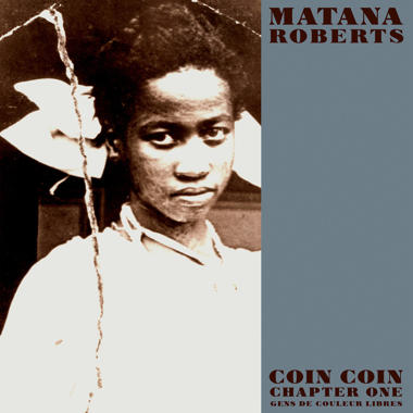 Matana Roberts -  Coin Coin Chapter One, Gens de Couleur Libres